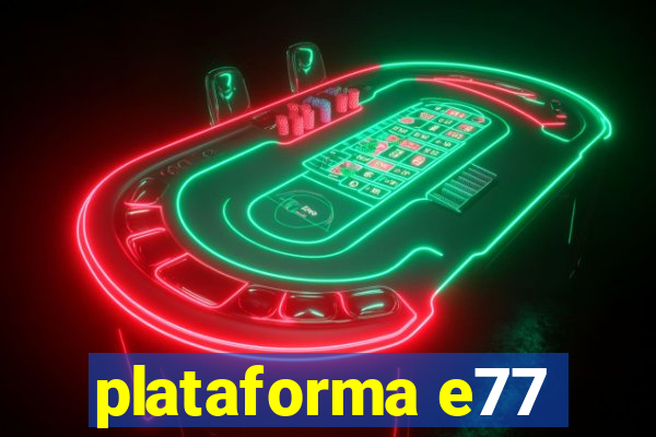 plataforma e77